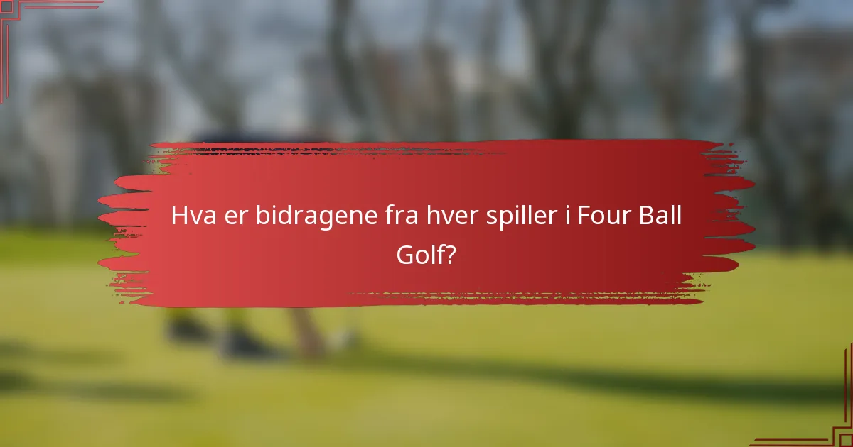 Hva er bidragene fra hver spiller i Four Ball Golf?