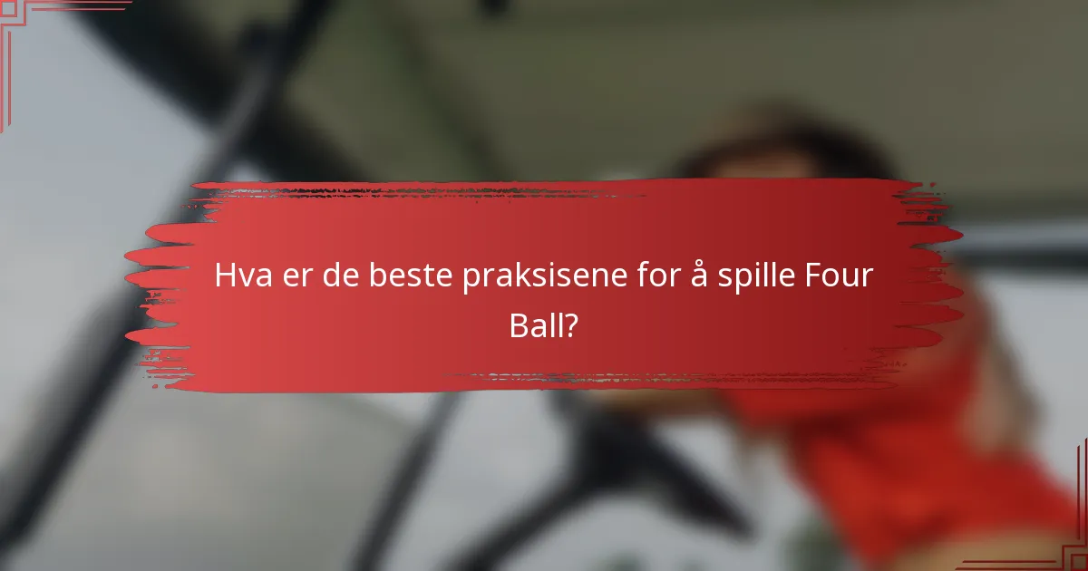 Hva er de beste praksisene for å spille Four Ball?