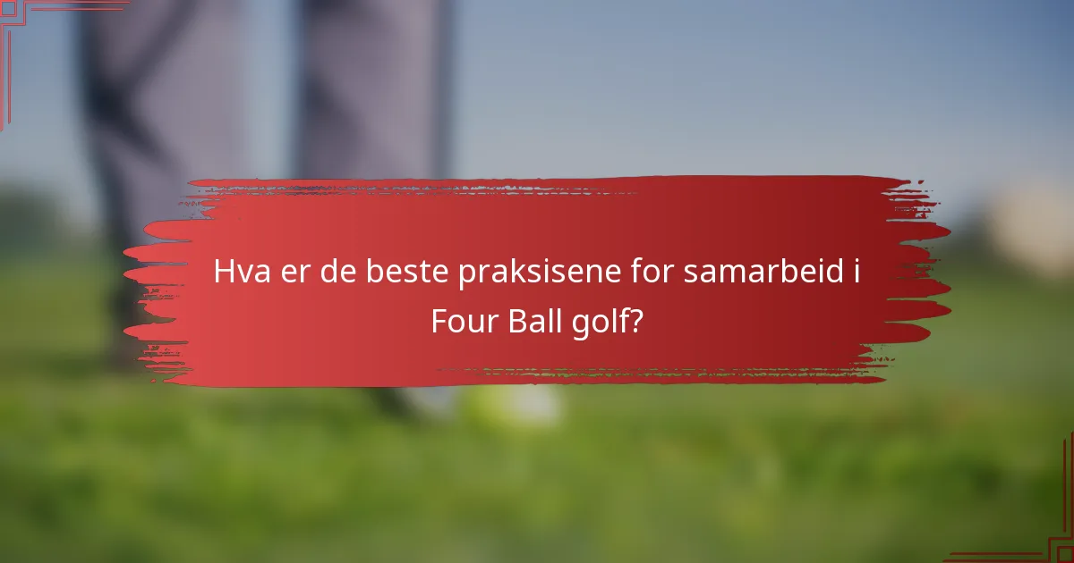 Hva er de beste praksisene for samarbeid i Four Ball golf?