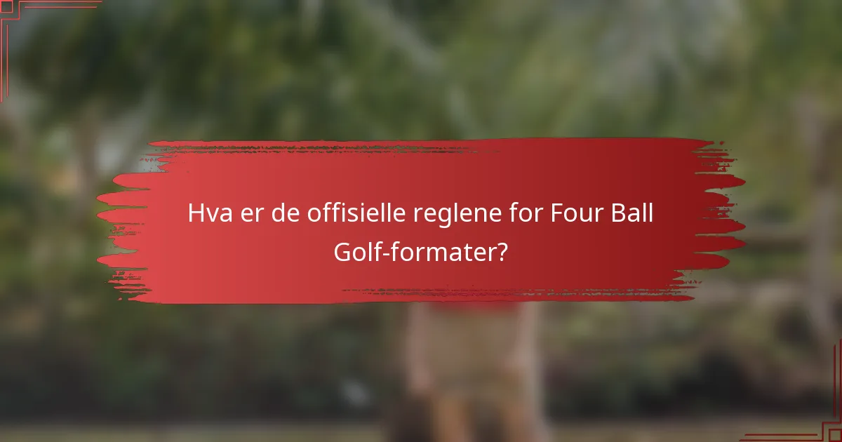 Hva er de offisielle reglene for Four Ball Golf-formater?