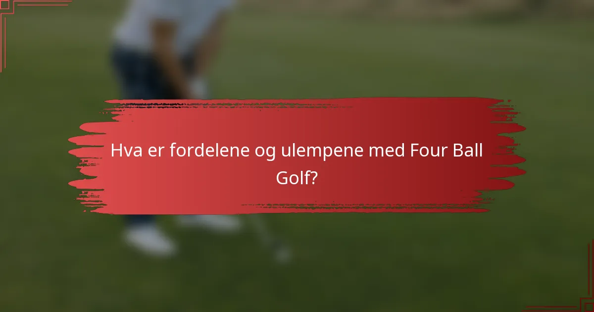 Hva er fordelene og ulempene med Four Ball Golf?