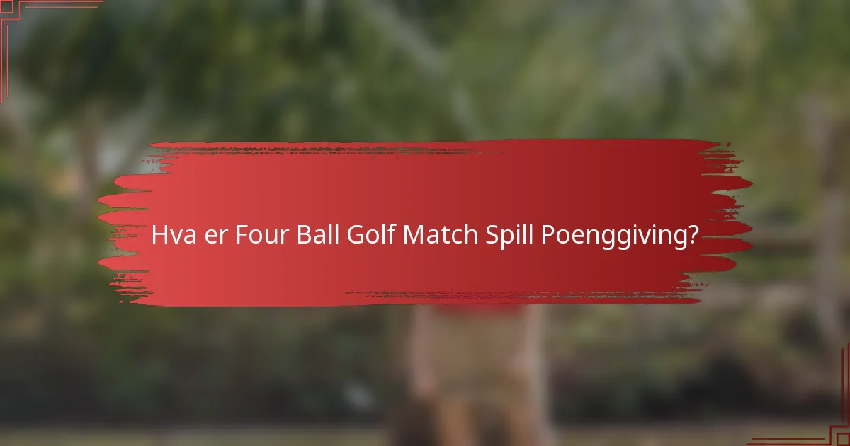 Hva er Four Ball Golf Match Spill Poenggiving?