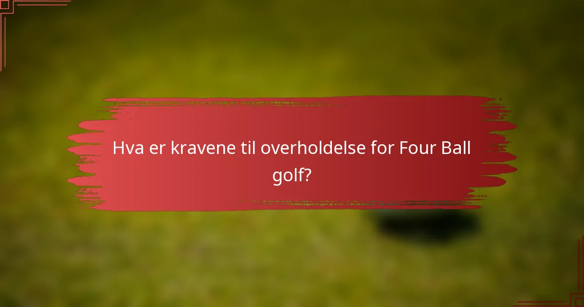 Hva er kravene til overholdelse for Four Ball golf?