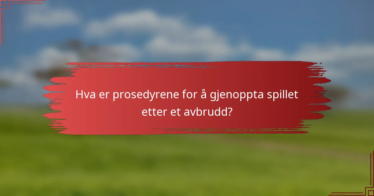 Hva er prosedyrene for å gjenoppta spillet etter et avbrudd?