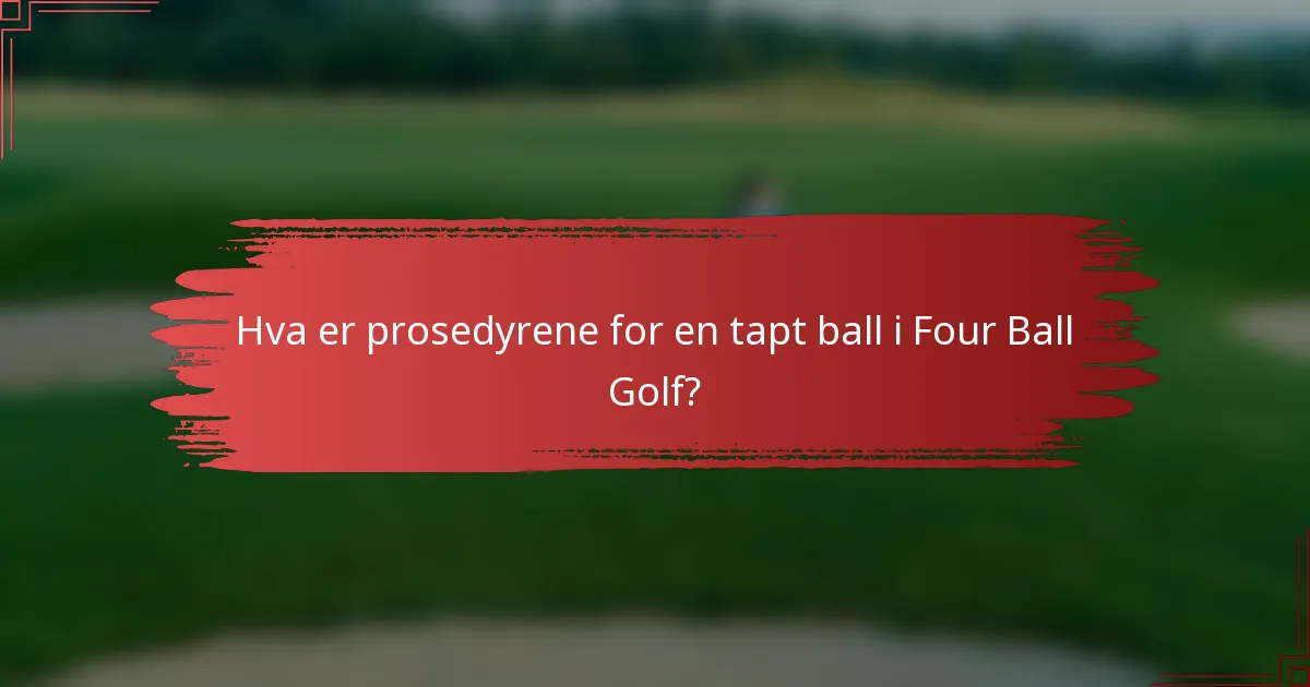 Hva er prosedyrene for en tapt ball i Four Ball Golf?