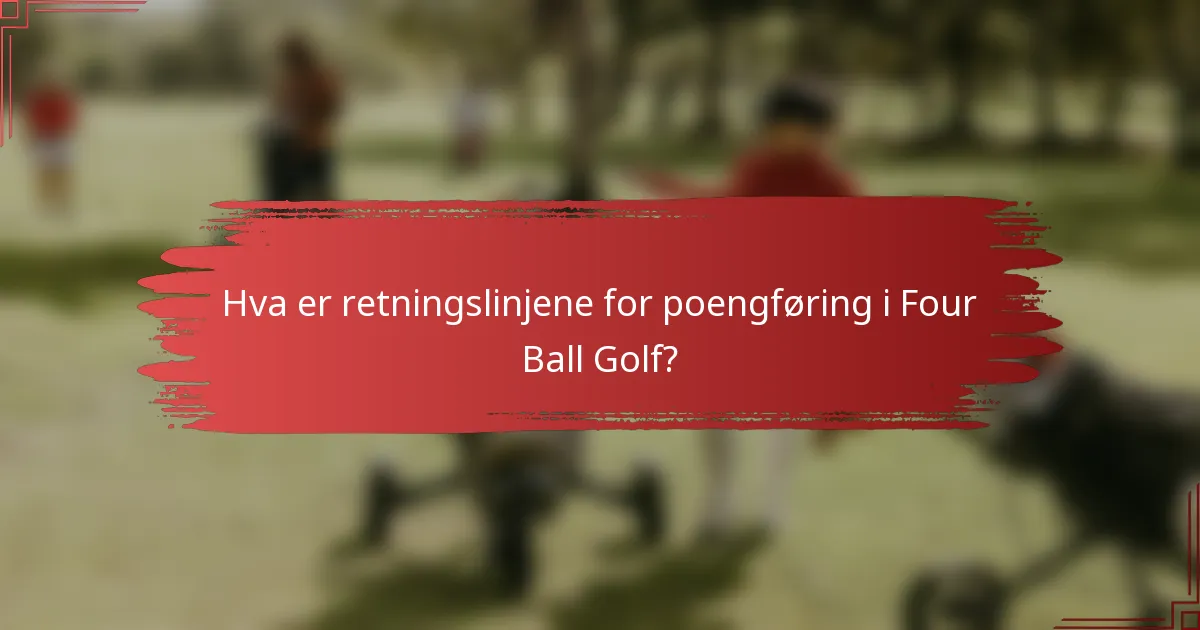 Hva er retningslinjene for poengføring i Four Ball Golf?