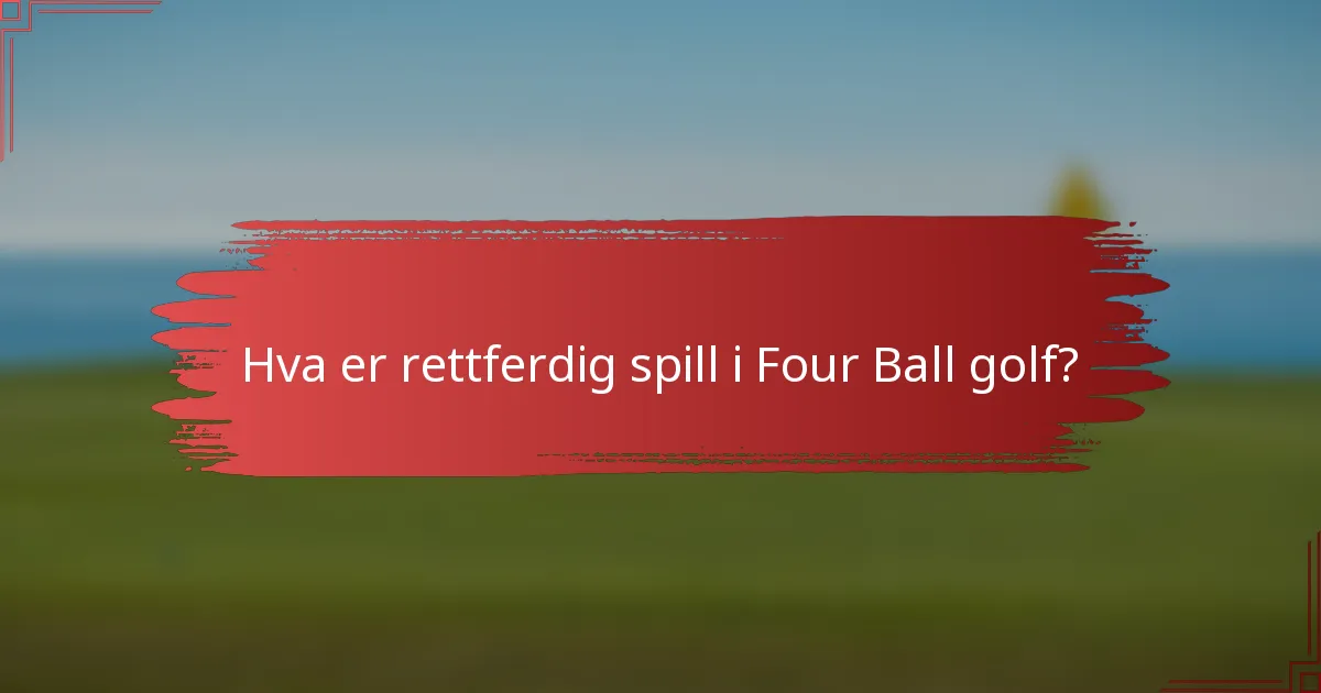 Hva er rettferdig spill i Four Ball golf?
