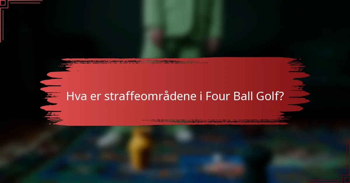 Hva er straffeområdene i Four Ball Golf?
