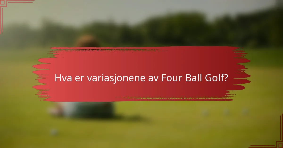 Hva er variasjonene av Four Ball Golf?