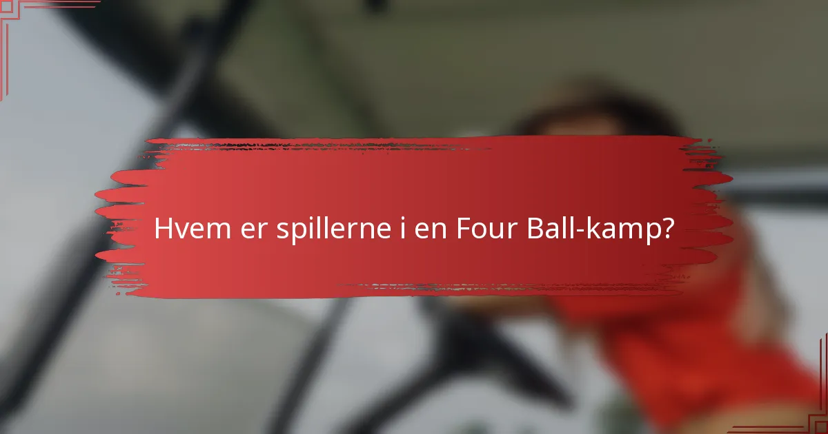 Hvem er spillerne i en Four Ball-kamp?