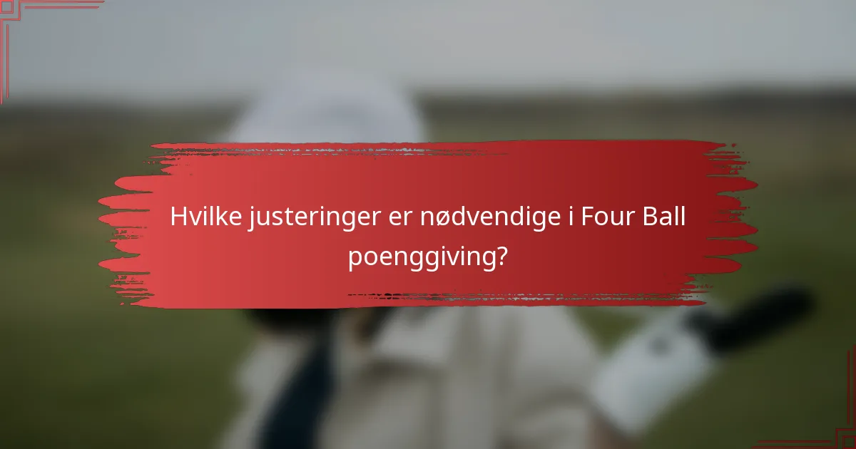 Hvilke justeringer er nødvendige i Four Ball poenggiving?