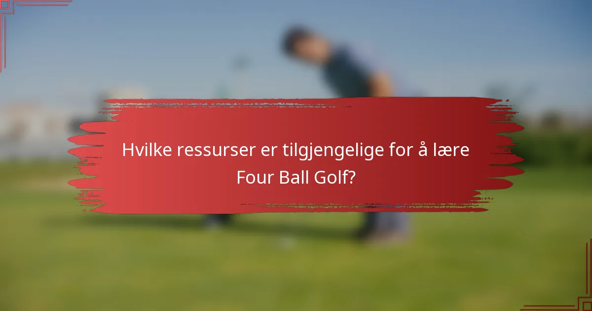 Hvilke ressurser er tilgjengelige for å lære Four Ball Golf?