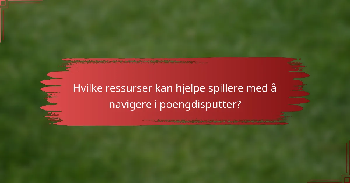 Hvilke ressurser kan hjelpe spillere med å navigere i poengdisputter?