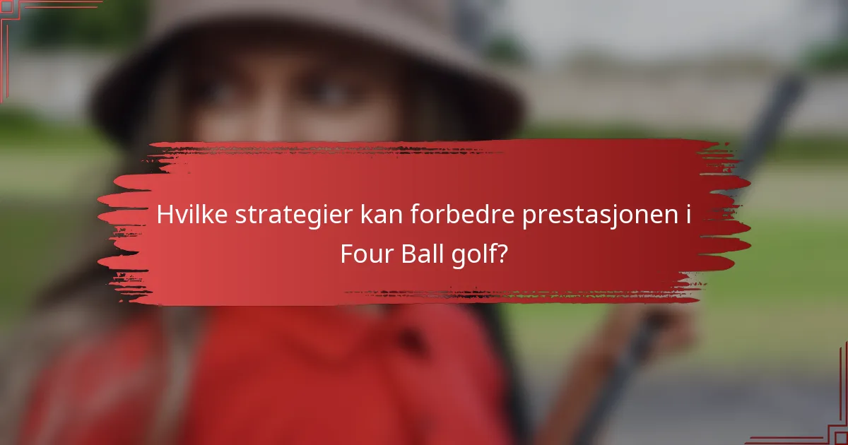 Hvilke strategier kan forbedre prestasjonen i Four Ball Golf?