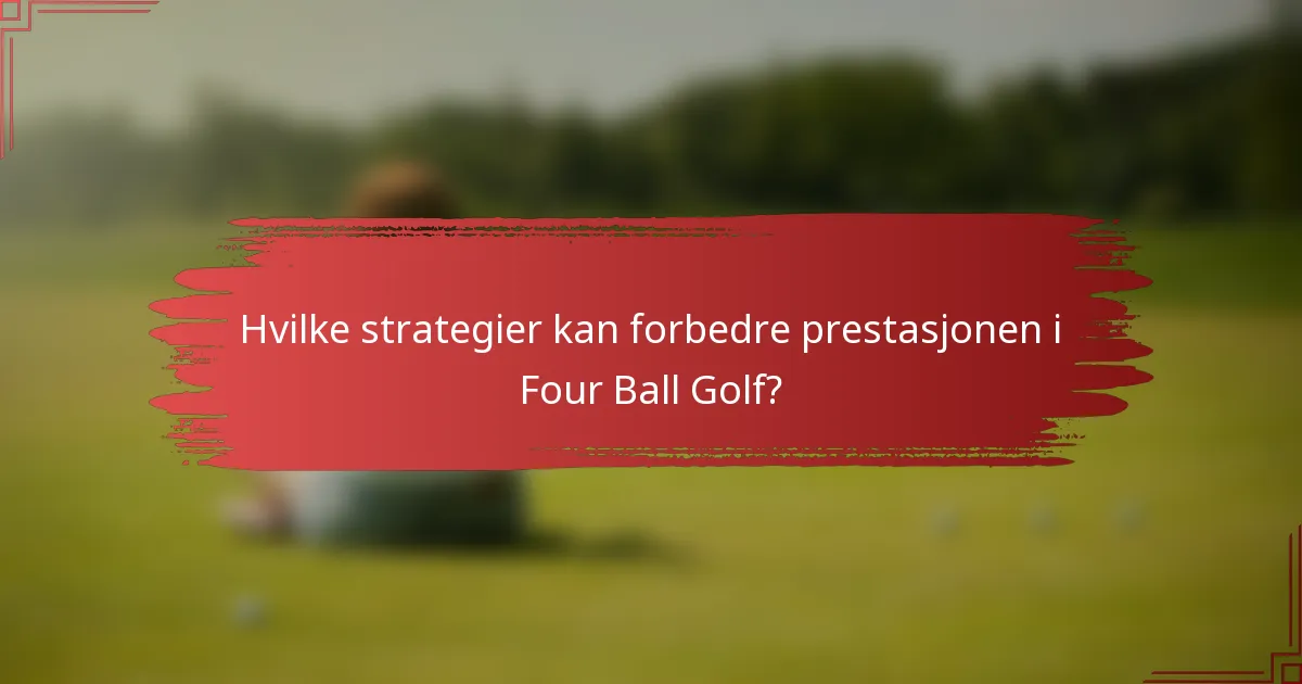 Hvilke strategier kan forbedre prestasjonen i Four Ball Golf?