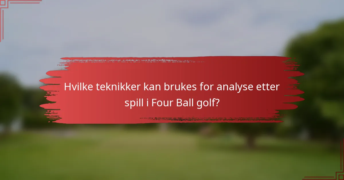 Hvilke teknikker kan brukes for analyse etter spill i Four Ball golf?