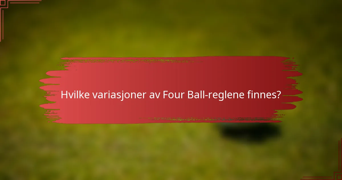 Hvilke variasjoner av Four Ball-reglene finnes?