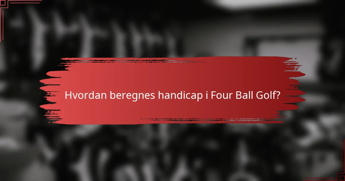 Hvordan beregnes handicap i Four Ball Golf?