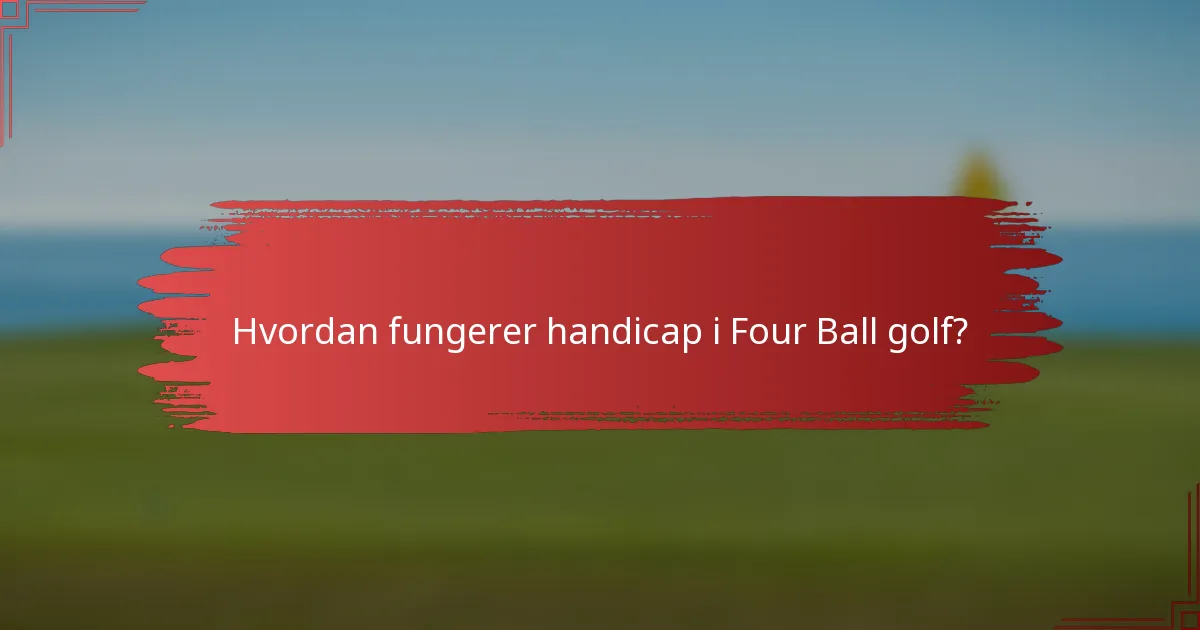 Hvordan fungerer handicap i Four Ball golf?