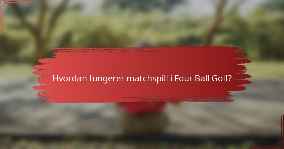 Hvordan fungerer matchspill i Four Ball Golf?