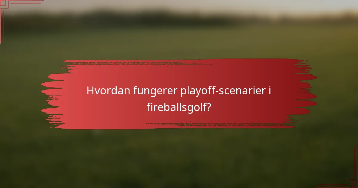 Hvordan fungerer playoff-scenarier i fireballsgolf?