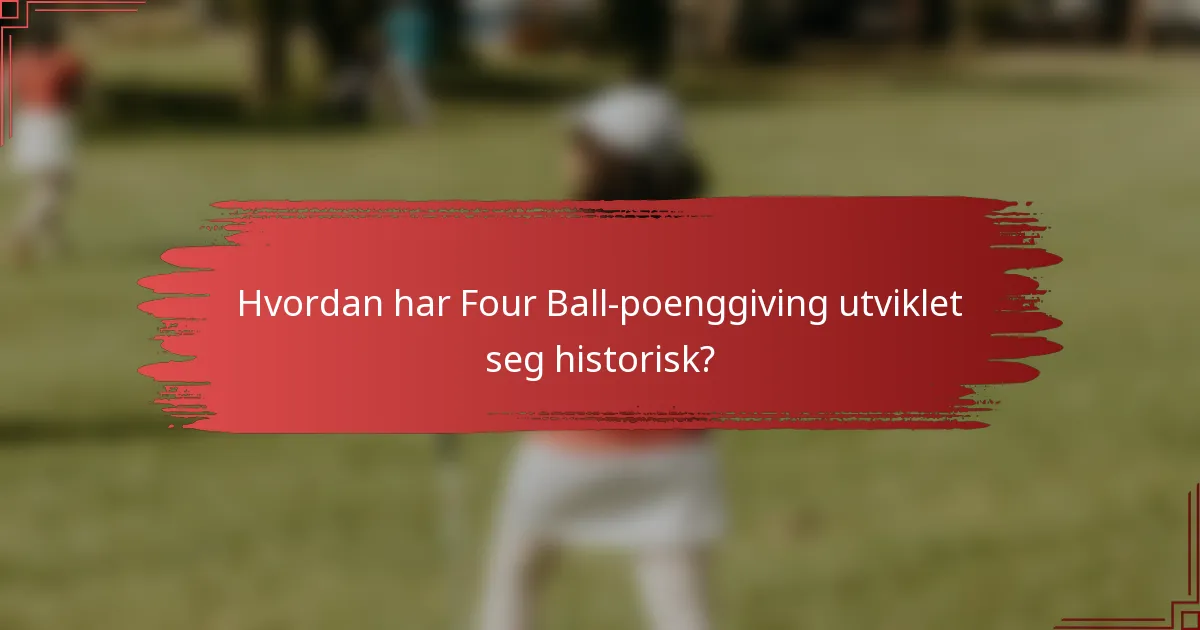Hvordan har Four Ball-poenggiving utviklet seg historisk?