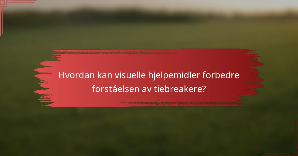 Hvordan kan visuelle hjelpemidler forbedre forståelsen av tiebreakere?
