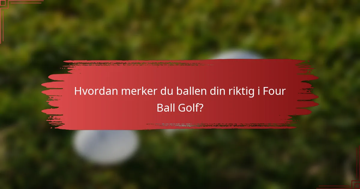 Hvordan merker du ballen din riktig i Four Ball Golf?