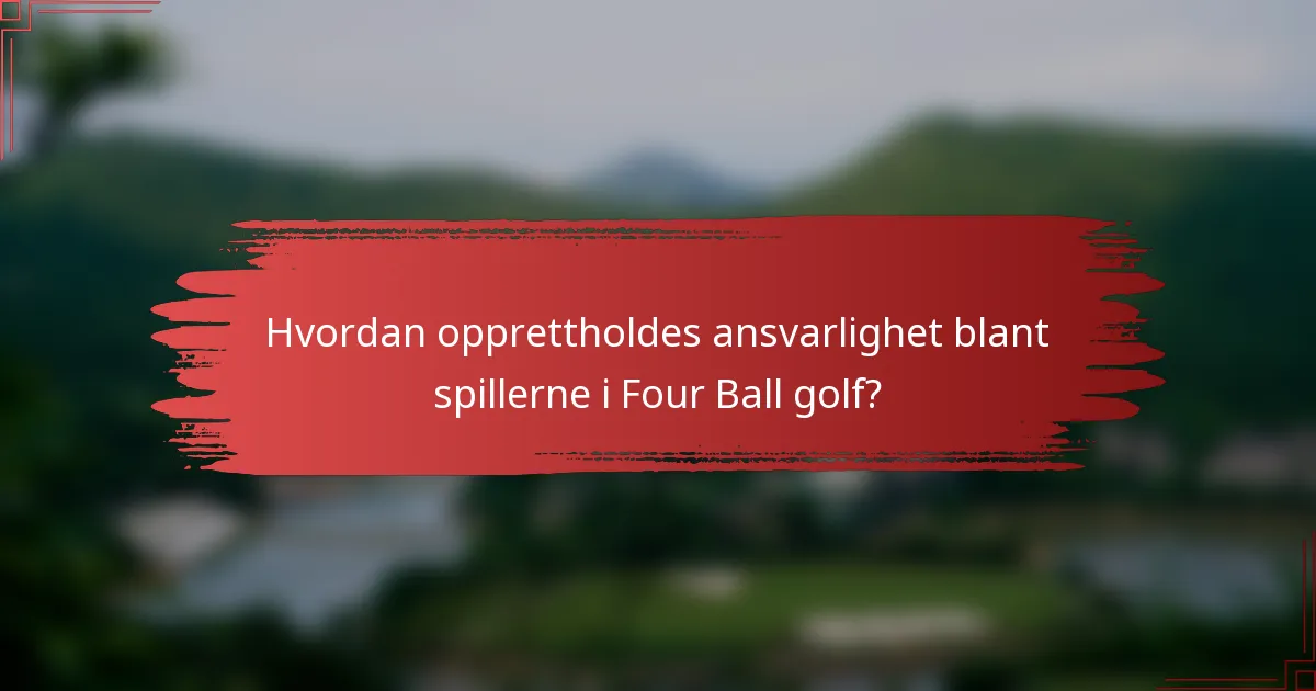 Hvordan opprettholdes ansvarlighet blant spillerne i Four Ball golf?