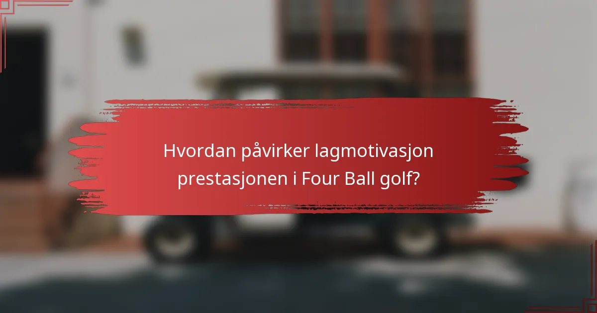 Hvordan påvirker lagmotivasjon prestasjonen i Four Ball golf?
