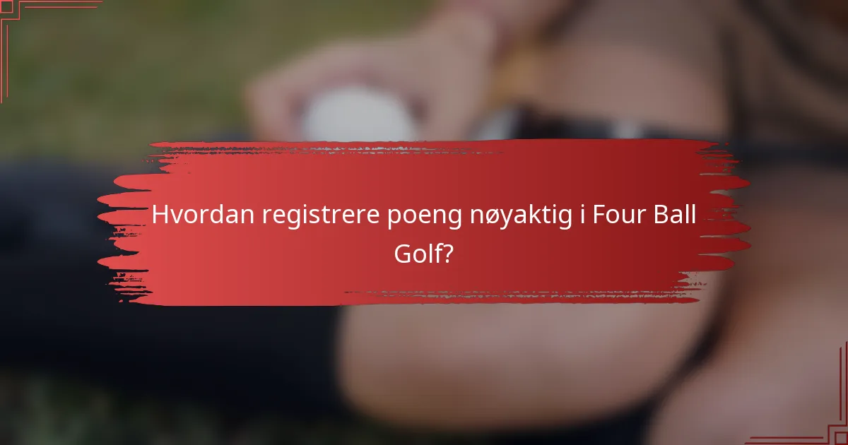 Hvordan registrere poeng nøyaktig i Four Ball Golf?