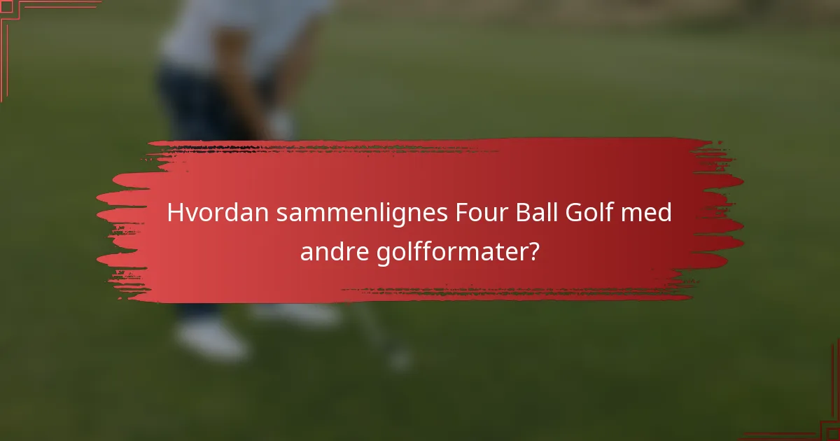 Hvordan sammenlignes Four Ball Golf med andre golfformater?