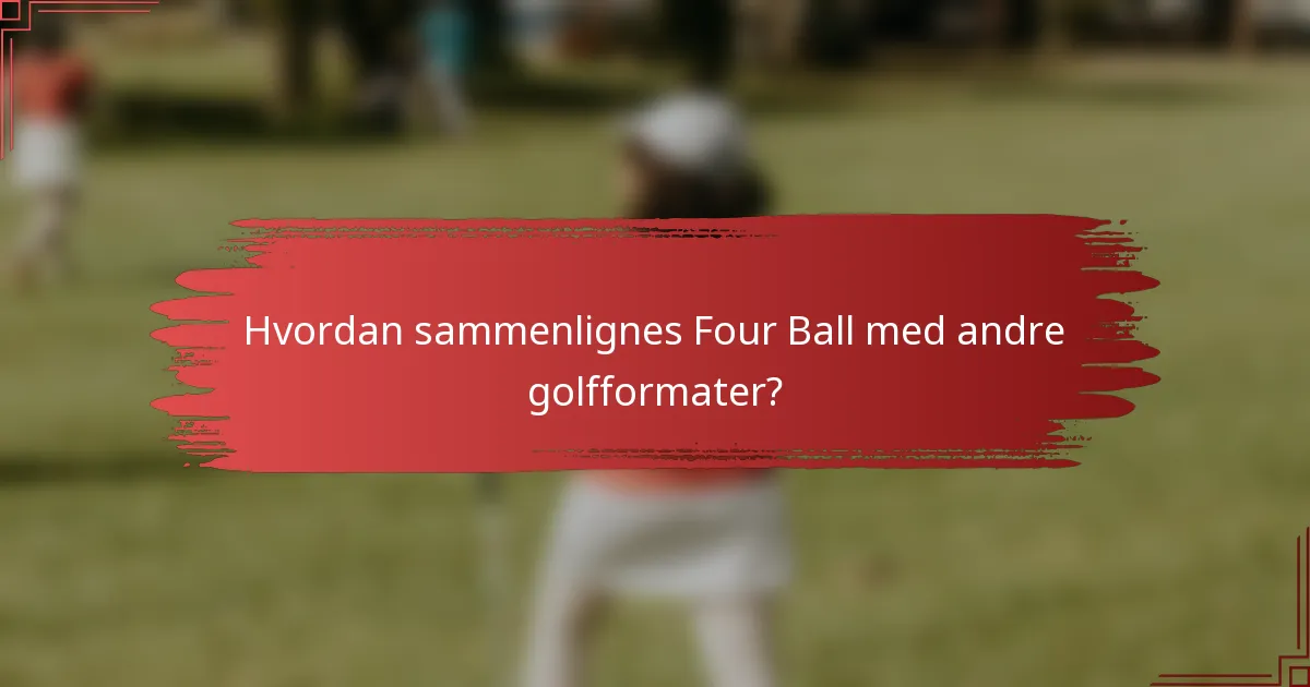 Hvordan sammenlignes Four Ball med andre golfformater?