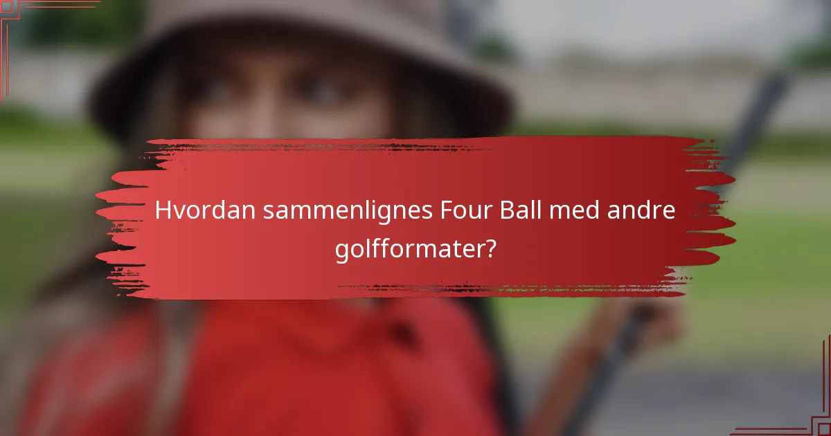 Hvordan sammenlignes Four Ball med andre golfformater?