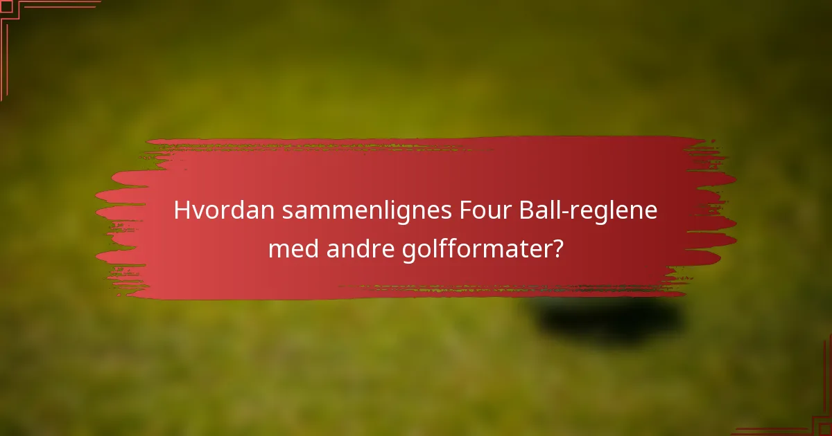Hvordan sammenlignes Four Ball-reglene med andre golfformater?