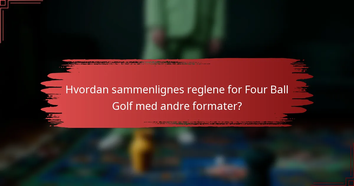 Hvordan sammenlignes reglene for Four Ball Golf med andre formater?
