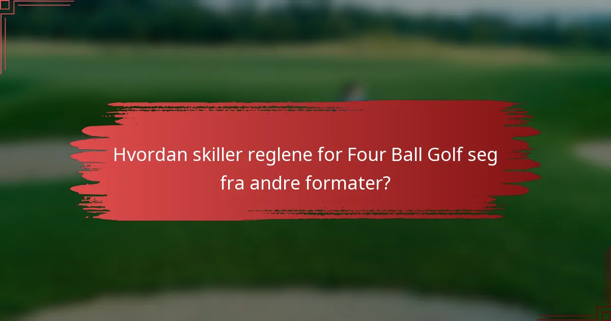 Hvordan skiller reglene for Four Ball Golf seg fra andre formater?