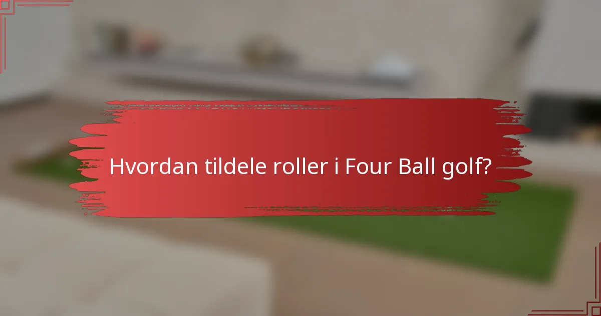 Hvordan tildele roller i Four Ball golf?