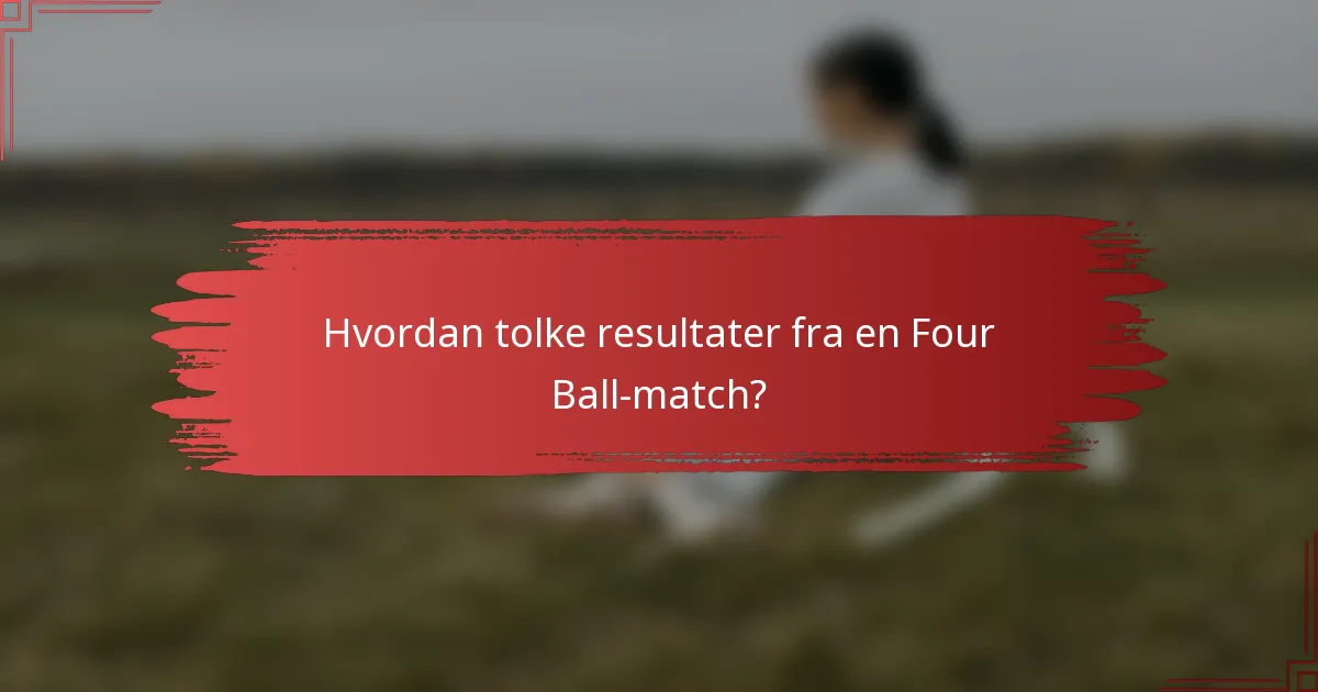 Hvordan tolke resultater fra en Four Ball-match?