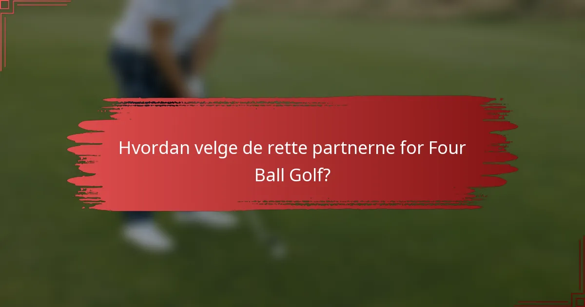 Hvordan velge de rette partnerne for Four Ball Golf?